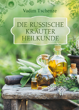 Die russische Kräuter-Heilkunde - Vadim Tschenze