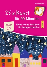 25 x Kunst für 90 Minuten - Band 2 - Klasse 1/2 - Sabine Meiners