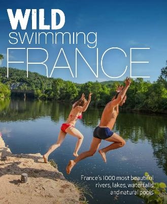 Wild Swimming France - Daniel Start, Tania Pascoe