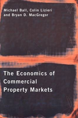 Economics of Commercial Property Markets -  Michael Ball,  Colin Lizieri,  Bryan MacGregor