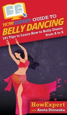 HowExpert Guide to Belly Dancing -  HowExpert, Aneta Dimoska