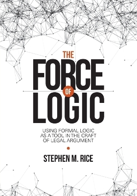 Force of Logic - Stephen M Rice