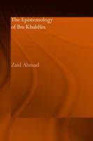 The Epistemology of Ibn Khaldun -  Zaid Ahmad