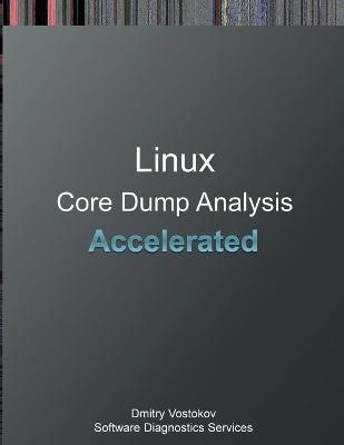 Accelerated Linux Core Dump Analysis - Dmitry Vostokov,  Software Diagnostics Services