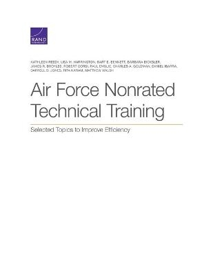 Air Force Nonrated Technical Training - Kathleen Reedy, Lisa M Harrington, Bart E Bennett, Barbara Bicksler, James R Broyles