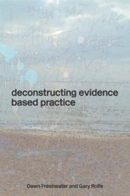 Deconstructing Evidence-Based Practice -  Dawn Freshwater,  Gary Rolfe