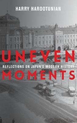 Uneven Moments - Harry Harootunian