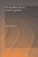 The Buddhist Theory of Self-Cognition -  Zhihua (Chinese University of Hong Kong) Yao