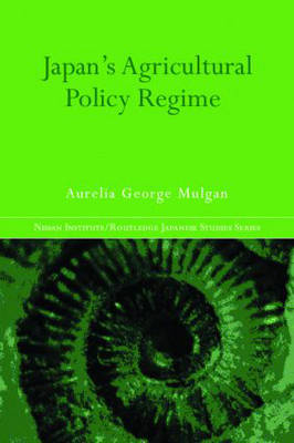 Japan's Agricultural Policy Regime -  Aurelia George Mulgan