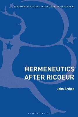 Hermeneutics After Ricoeur - John Arthos