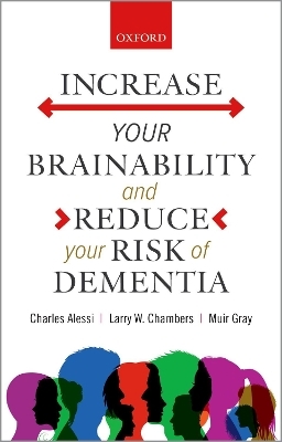 Increase your Brainability—and Reduce your Risk of Dementia - Charles Alessi, Larry W. Chambers, Muir Gray