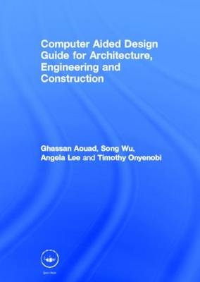 Computer Aided Design Guide for Architecture, Engineering and Construction - UK) Aouad Ghassan (University of Salford, UK) Lee Angela (University of Salford, UK) Onyenobi Timothy (University of Salford, UK) Wu Song (University of Salford