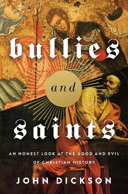 Bullies and Saints - John Dickson