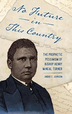 No Future in This Country - Andre E. Johnson