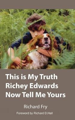 This is My Truth Richey Edwards Now Tell Me Yours - Richard P Fry