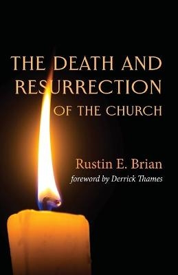 The Death and Resurrection of the Church - Rustin E Brian