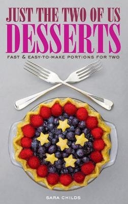 Just The Two of Us Desserts - Sara Childs