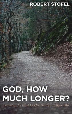 God, How Much Longer? - Robert Stofel