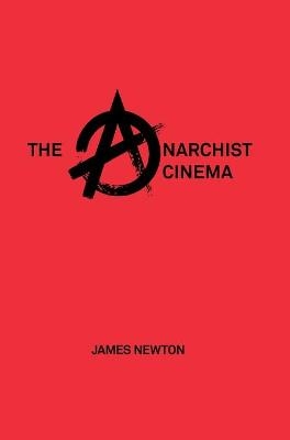 The Anarchist Cinema - James Newton