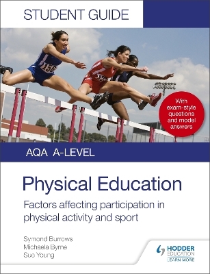 AQA A Level Physical Education Student Guide 1: Factors affecting participation in physical activity and sport - Symond Burrows, Michaela Byrne, Sue Young