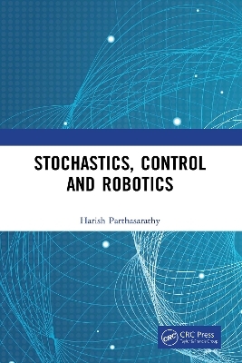 Stochastics, Control and Robotics - Harish Parthasarathy