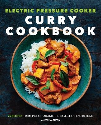 Electric Pressure Cooker Curry Cookbook - Aneesha Gupta