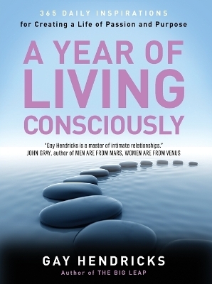 A Year of Living Consciously - Gay Hendricks