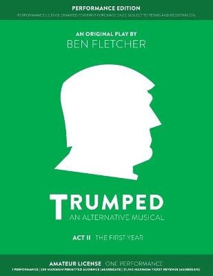 TRUMPED: An Alternative Musical, Act II Performance Edition - Ben Fletcher