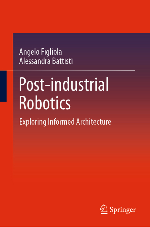 Post-industrial Robotics - Angelo Figliola, Alessandra Battisti