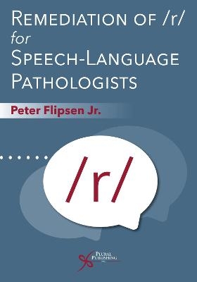 Remediation of /r/ for Speech-Language Pathologists - Peter Flipsen Jr.