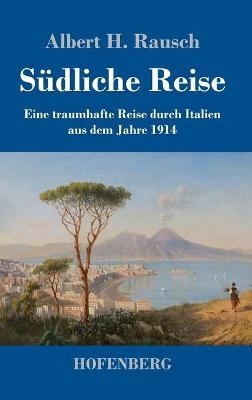 Südliche Reise - Albert H. Rausch