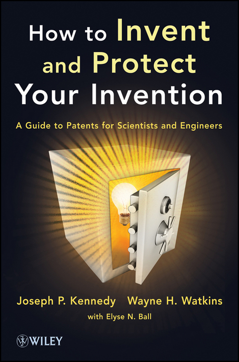 How to Invent and Protect Your Invention - Joseph P. Kennedy, Wayne H. Watkins