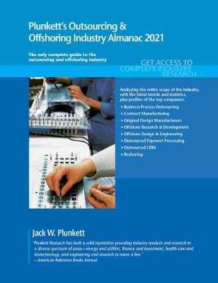 Plunkett's Outsourcing & Offshoring Industry Almanac 2021 - Jack W. Plunkett