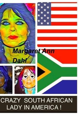 Crazy South African lady in America - Margaret Ann Dahl