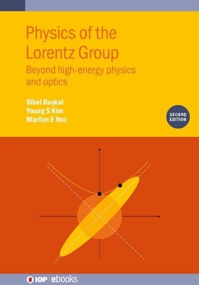 Physics of the Lorentz Group (Second Edition) - Sibel Başkal, Young S Kim, Marilyn E Noz