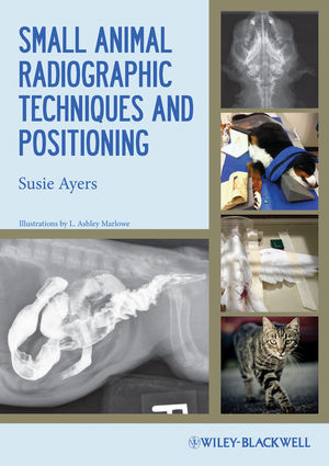 Small Animal Radiographic Techniques and Positioning -  Susie Ayers