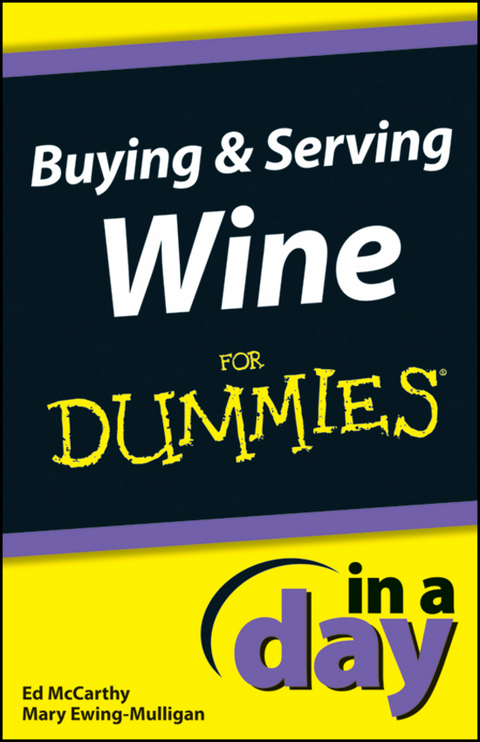 Buying and Serving Wine In A Day For Dummies -  Mary Ewing-Mulligan,  Ed McCarthy