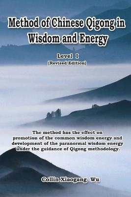 Method of Chinese Qigong in Wisdom and Energy -  Xiaogang Wu,  武霖,  武小鋼