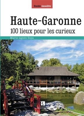 HAUTE-GARONNE 100 LIEUX POUR LES CURIEUX -  M.A.ESPA