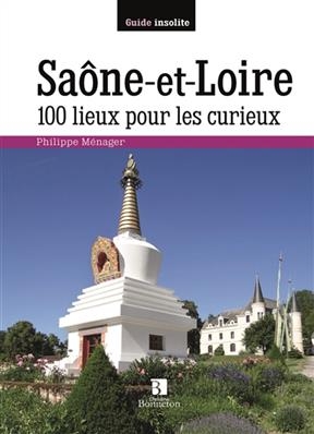 SAONE ET LOIRE 100 LIEUX POUR LES CURIEU -  MENAGER PHILIPPE