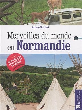 MERVEILLES DU MONDE EN NORMANDIE -  DUCLERT ARIANE