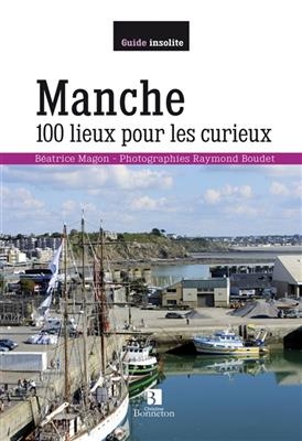 MANCHE 100 LIEUX POUR LES CURIEUX -  RUDLOFF BOUDET