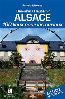 ALSACE 100 LIEUX POUR LES CURIEUX -  Patrick Schwertz