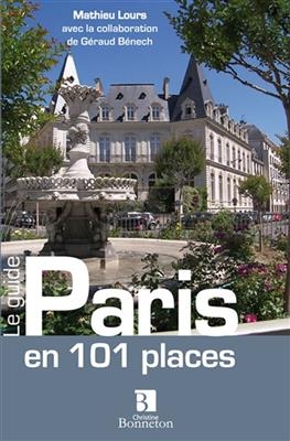 PARIS EN 101 PLACES - LE GUIDE -  LOURS MATHIEU