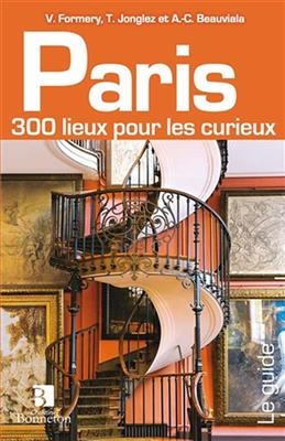 PARIS 300 LIEUX POUR LES CURIEUX -  FORMERY JONGLEZ