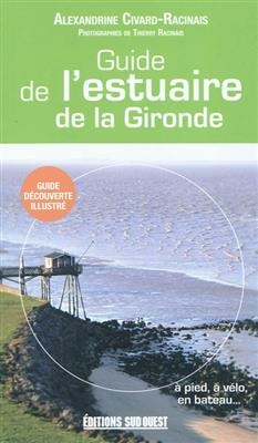 GUIDE DE L ESTUAIRE DE LA GIRONDE -  CIVARD RACINAIS ALEX