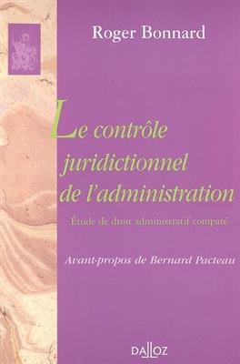 Le contrôle juridictionnel de l'administration : étude de droit administratif comparé - Roger Bonnard