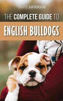 The Complete Guide to English Bulldogs - David Anderson