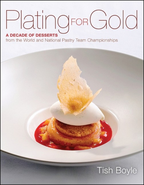 Plating for Gold -  Tish (Editor of Chocolatier and Pastry Art &  Design) Boyle