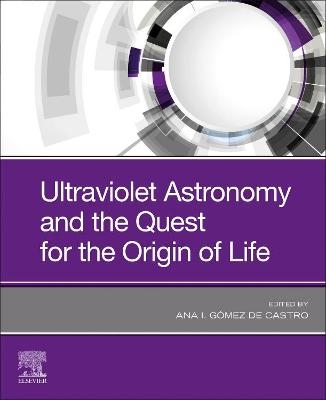 Ultraviolet Astronomy and the Quest for the Origin of Life - 